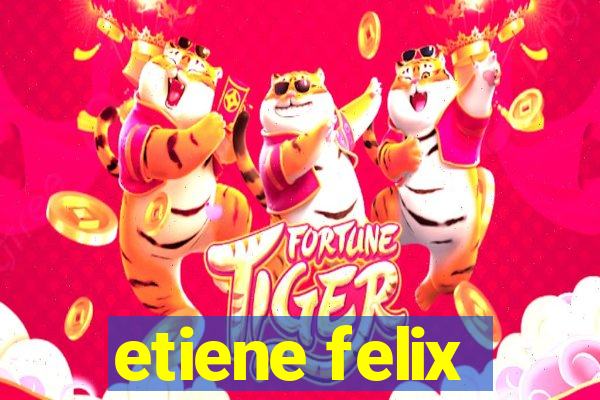 etiene felix